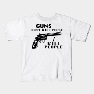 Guns Don't Kill People, I Kill People Kids T-Shirt